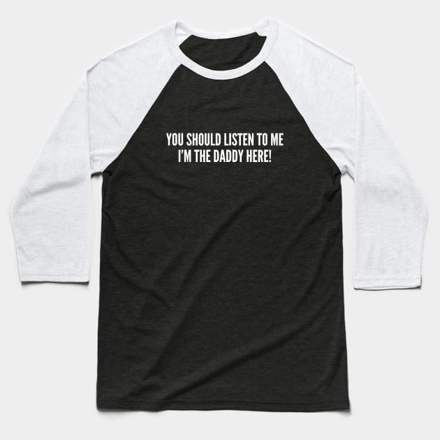 You Should Listen To Me I'm The Daddy Here - Umbrella Academy Meme Joke Statement Humor Slogan Baseball T-Shirt by sillyslogans